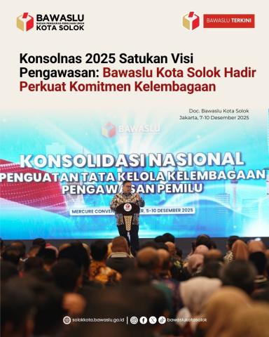 Bawaslu Kota Solok mengikuti Konsolidasi Nasional Penguatan Tata Kelola Kelembagaan Pengawasan Pemilu yang digelar Bawaslu RI pada 7–10 Desember 2025 di Jakarta